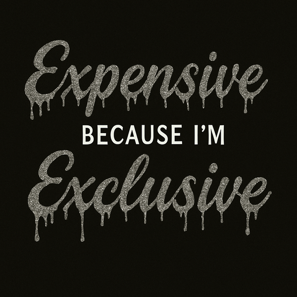 Expensive & Exclusive
